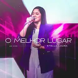 Baixar Música Gospel O Melhor Lugar Ao Vivo Stella Laura Baixar Música Gospel O Melhor Lugar Ao Vivo Stella Laura